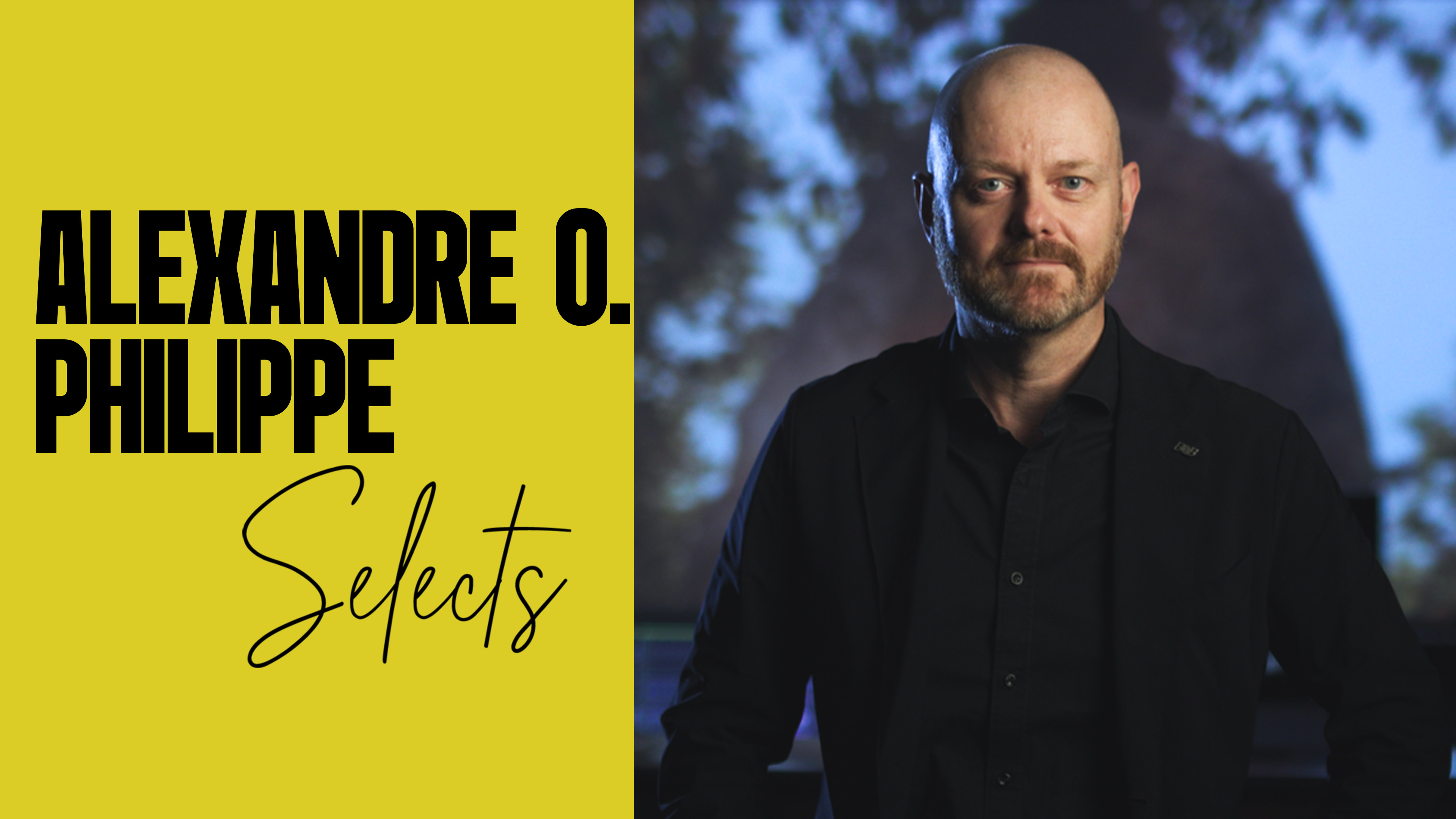 Alexandre O. Philippe Selects