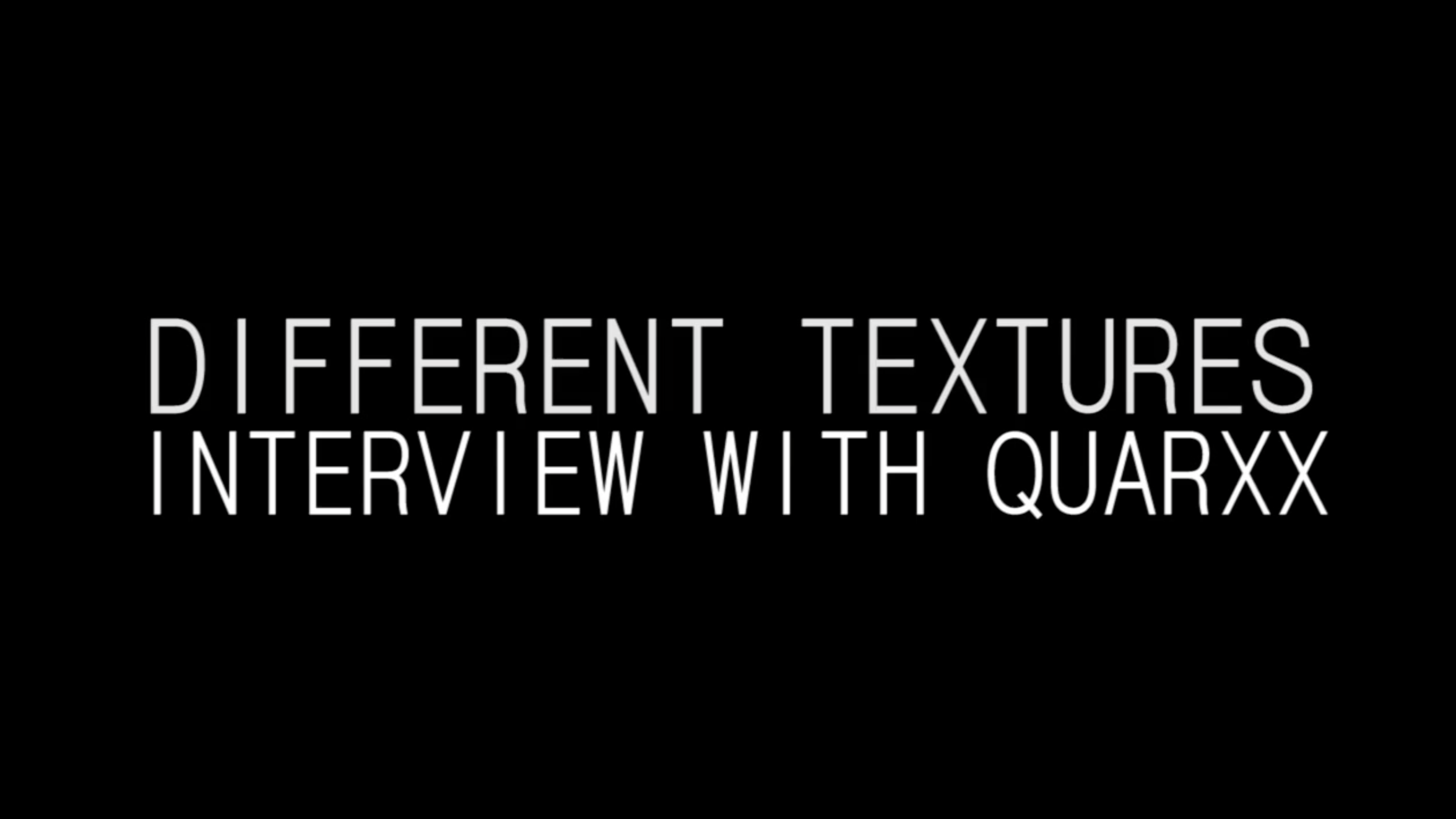 Different Textures: Interview with Quarxx