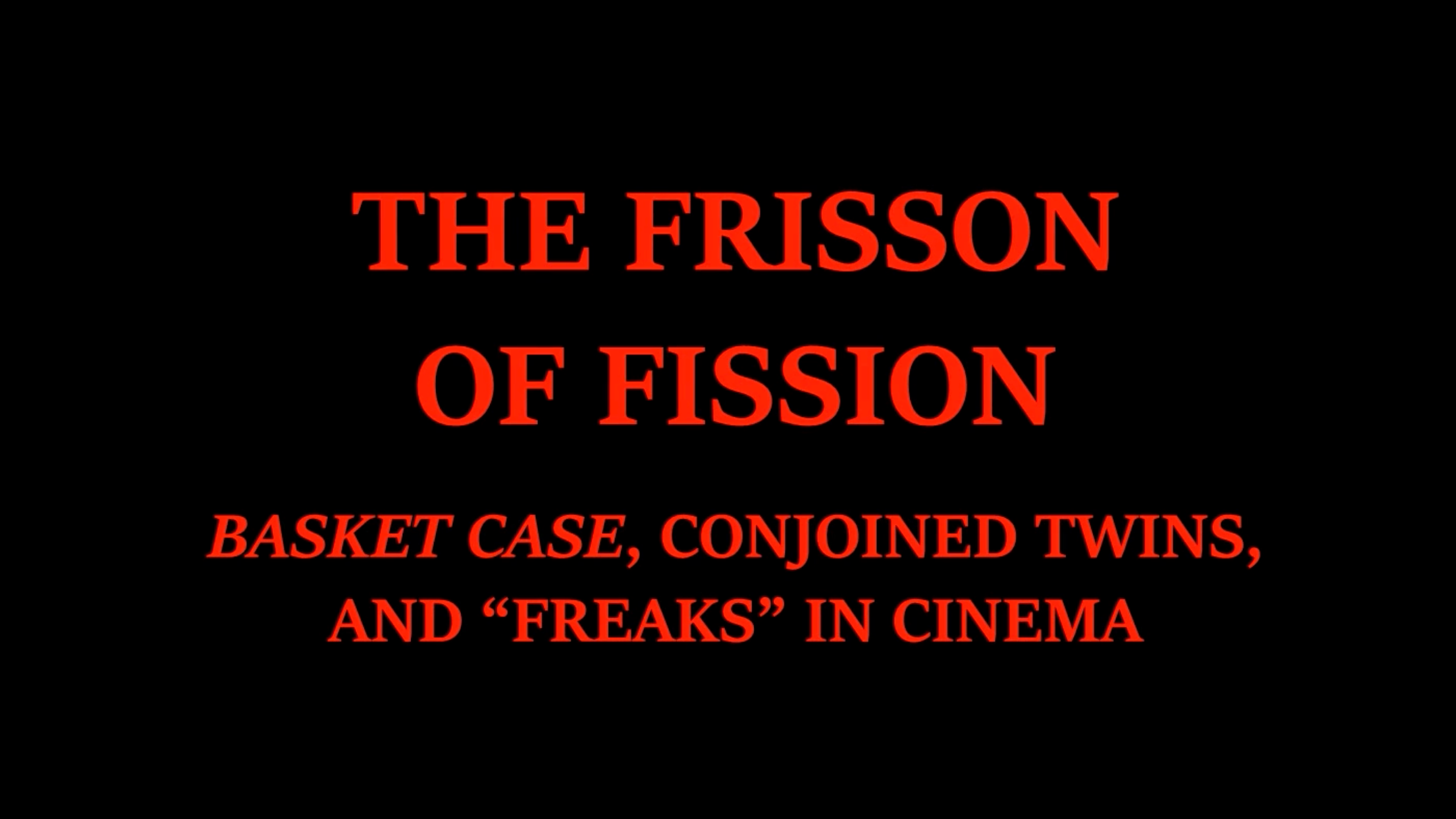The Frisson of Fission: Basket Case, Conjoined Twins, and 'Freaks' in Cinema