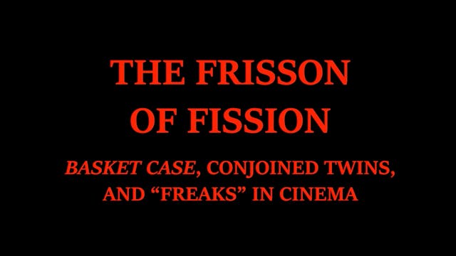 The Frisson of Fission: Basket Case, ...