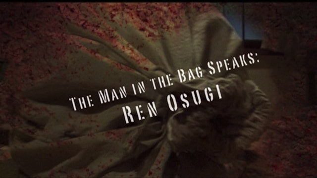 The Man in the Bag Speaks: Ren Osugi
