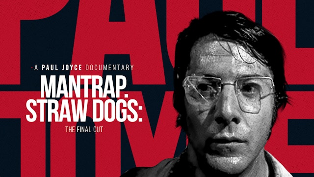 A Paul Joyce Documentary - Mantrap. Straw Dogs: The Final Cut 