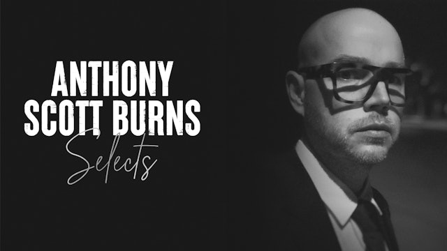 Anthony Scott Burns Selects