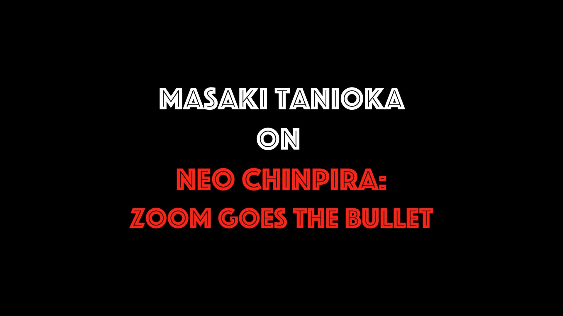 Masaki Tanioka on Neo Chinpira: Zoom Goes The Bullet