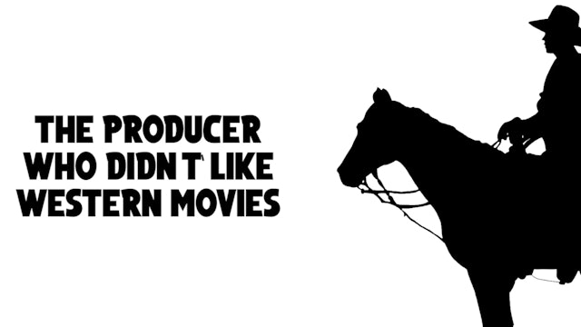 The Producer Who Didn’t Like Western Movies