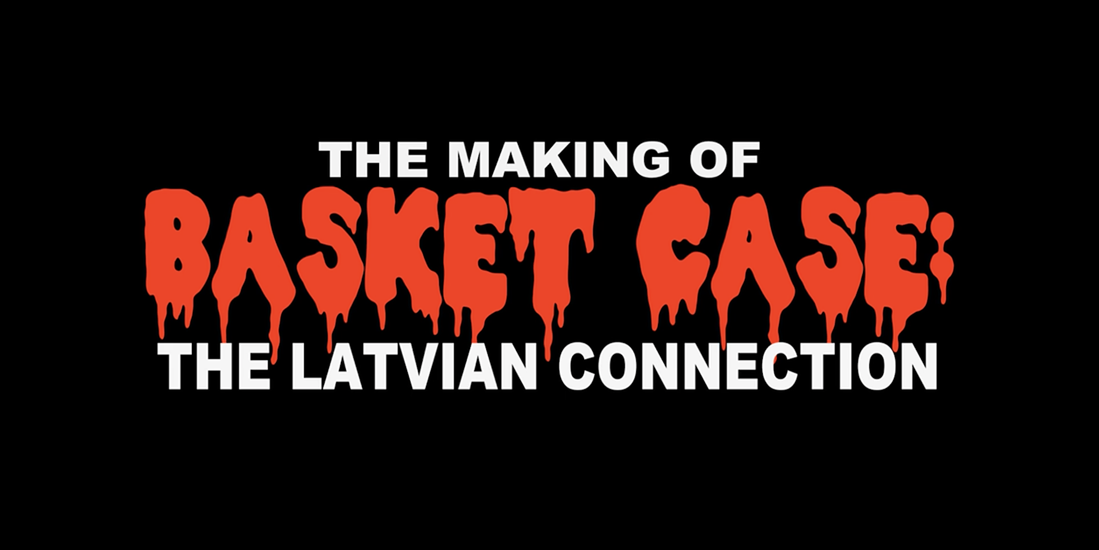 The Making of Basket Case: The Latvian Connection