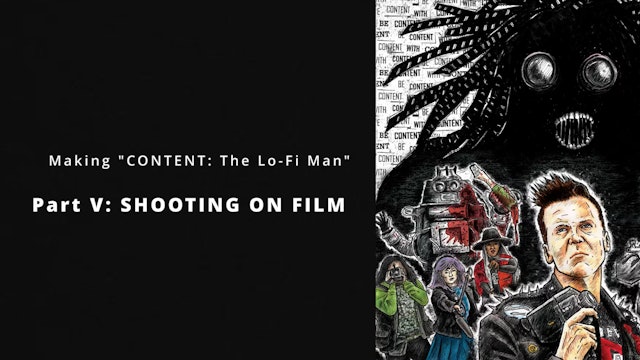 Making "CONTENT: The Lo-Fi Man" - Part V: Shooting on Film