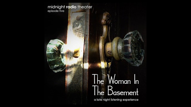 Midnight Radio Theater - Episode 5: The Woman in the Basement