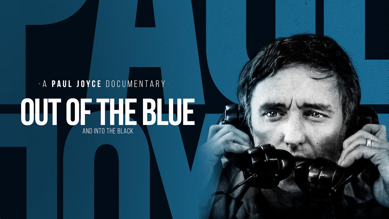 A Paul Joyce Documentary - Out of the Blue and Into the Black