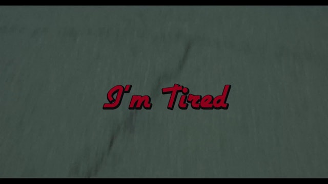 I'm Tired