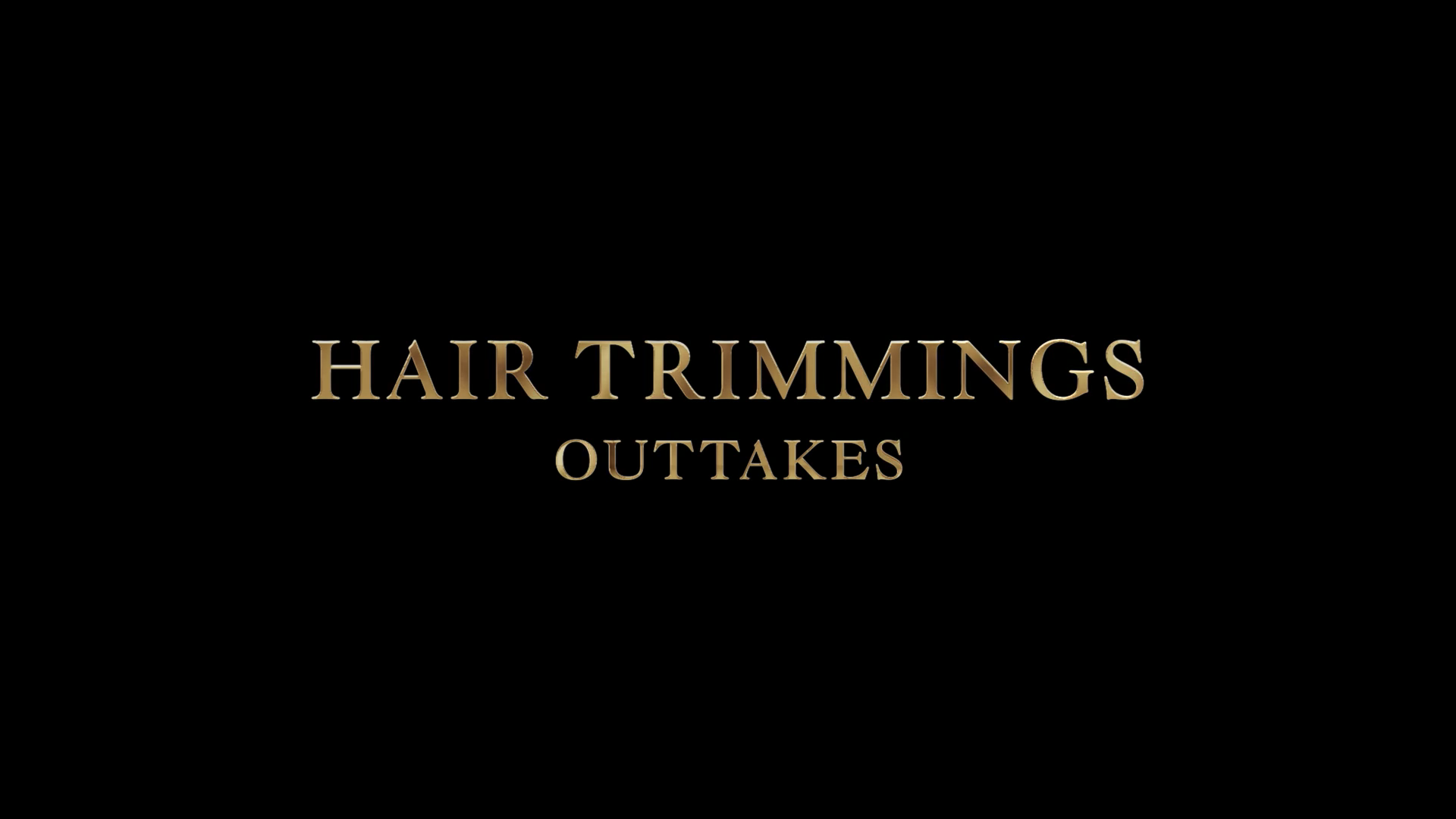 "Hair Trimmings" Outtakes