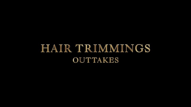 "Hair Trimmings" Outtakes