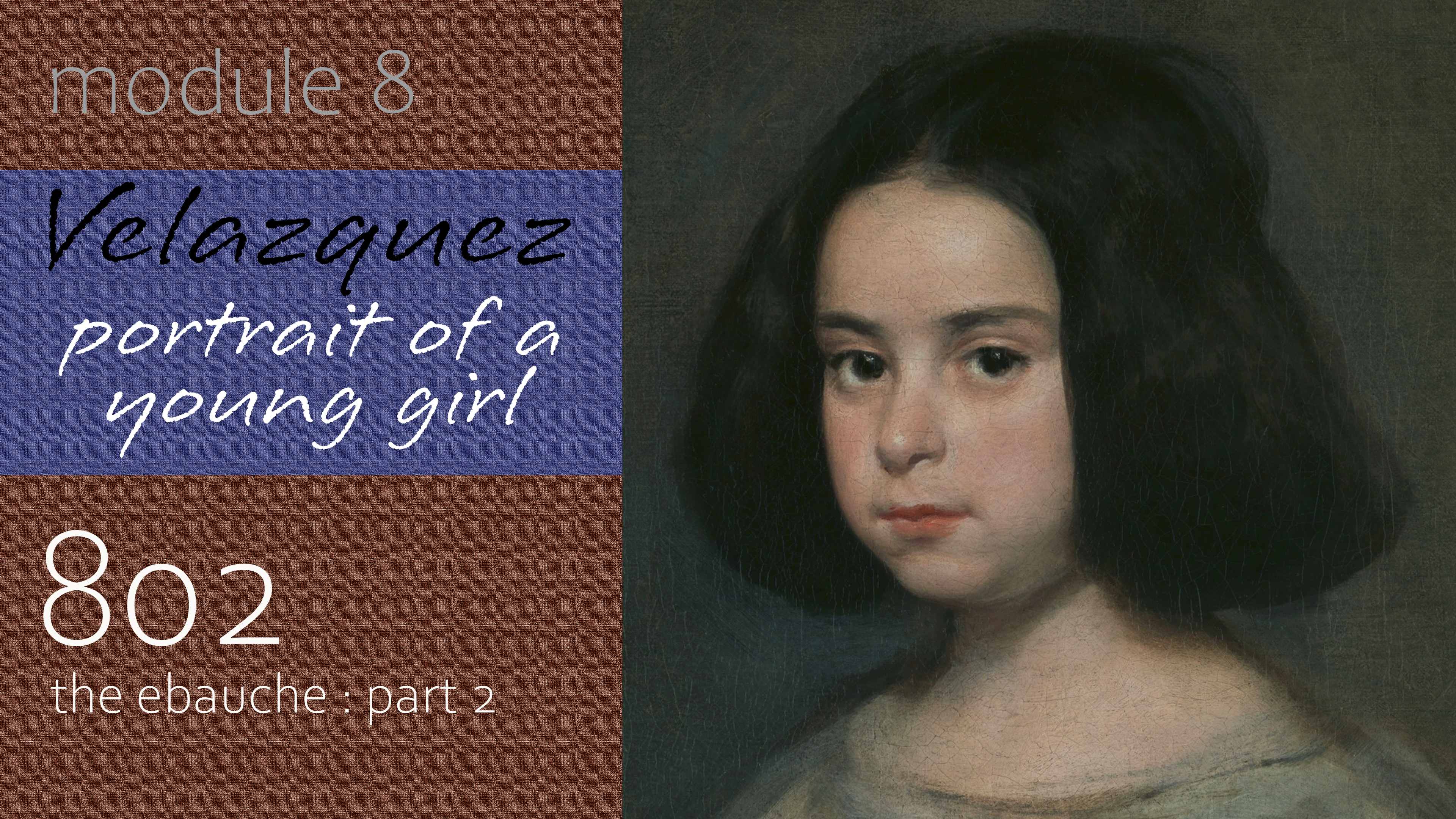 802-Module-8-Velazquez-Portrait-of-a-Young-Girl-The-Ebauche-Part-2
