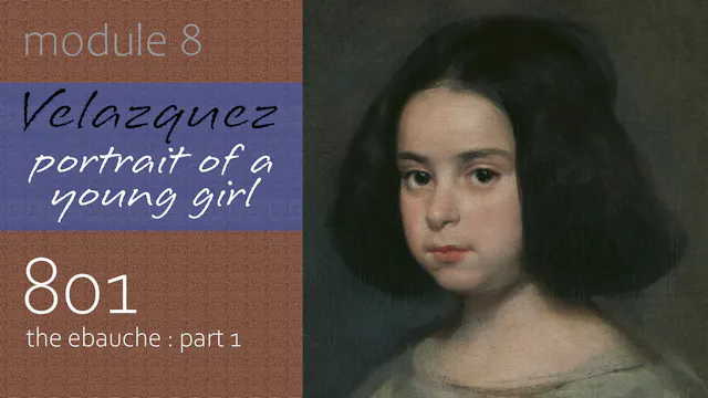 801-Module-8-Velazquez-Portrait-of-a-Young-Girl-The-Ebauche-Part-1