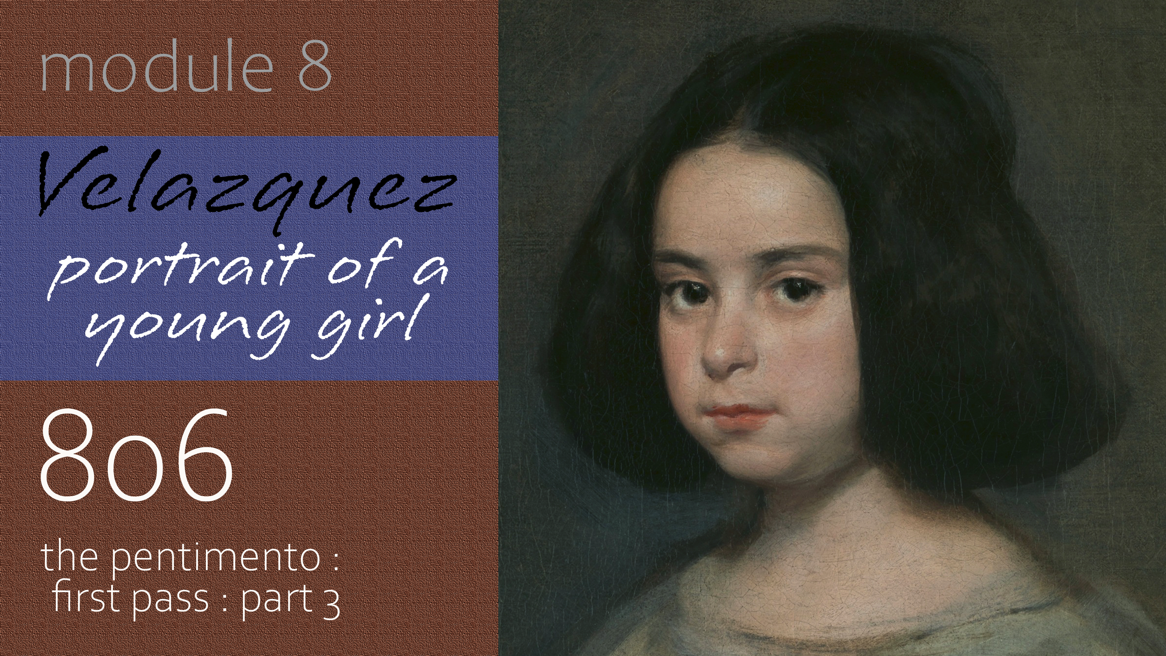 806-Module-8-Velazquez-Portrait-of-a-Young-Girl-The-Pentimento-First-Pass-Part-3