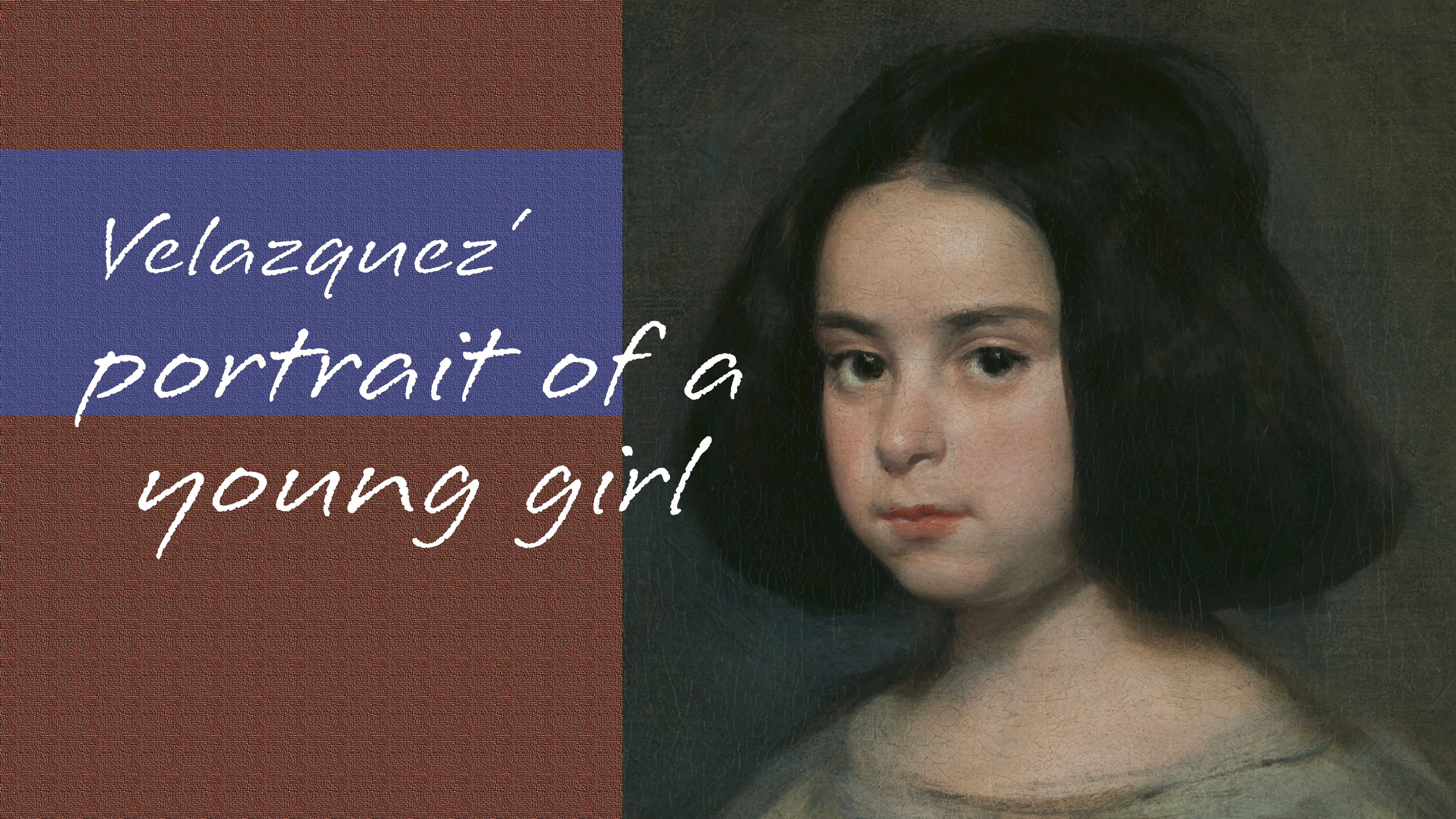 Module 8 : Velazquez : Portrait of a Young Girl, 1640