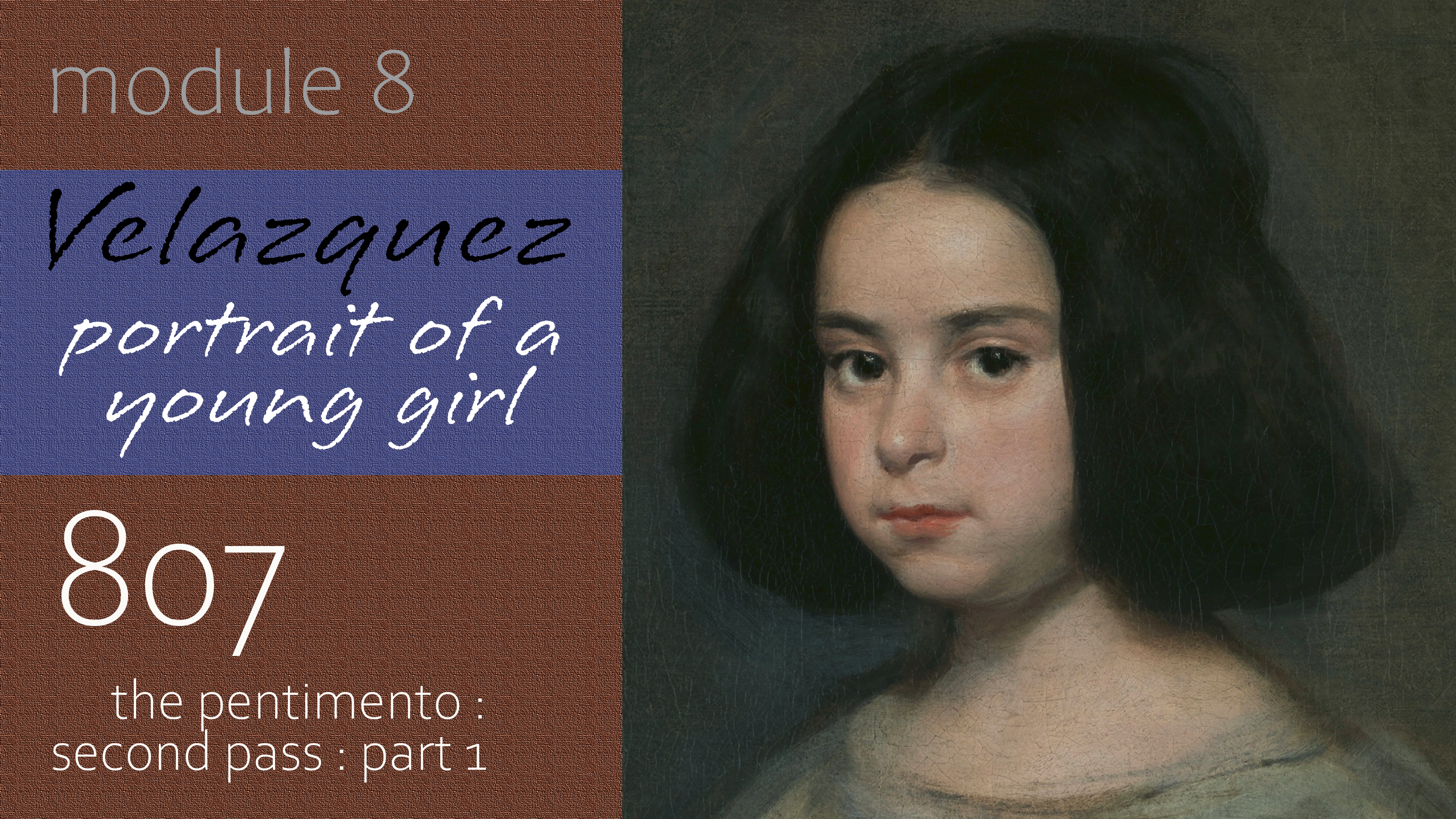 807-Module-8-Velazquez-Portrait-of-a-Young-Girl-Pentimento-Second-Pass-Part-1