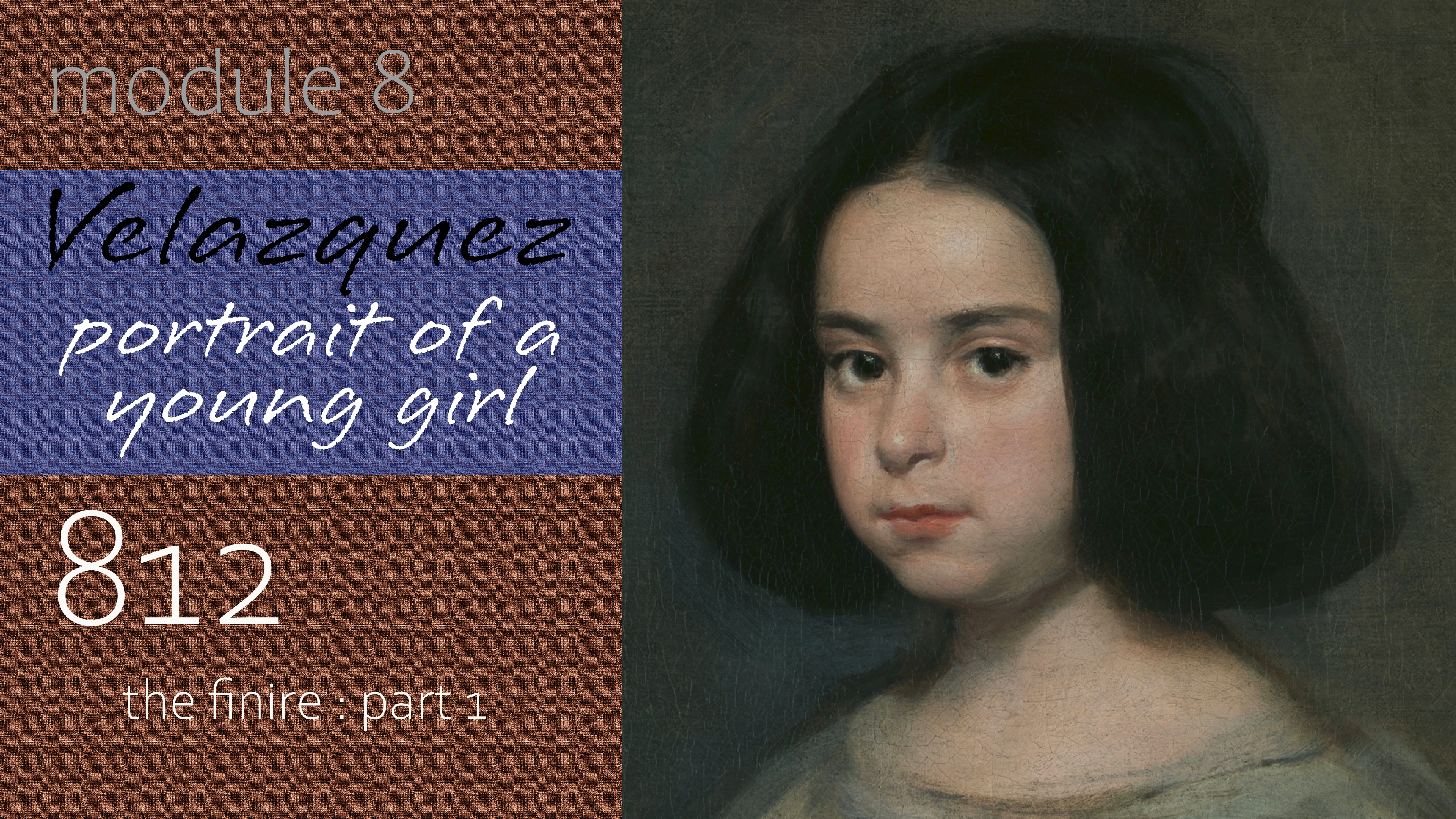 812-Module-8-Velazquez-Portrait-of-a-Young-Girl-The-Finire-Part-1