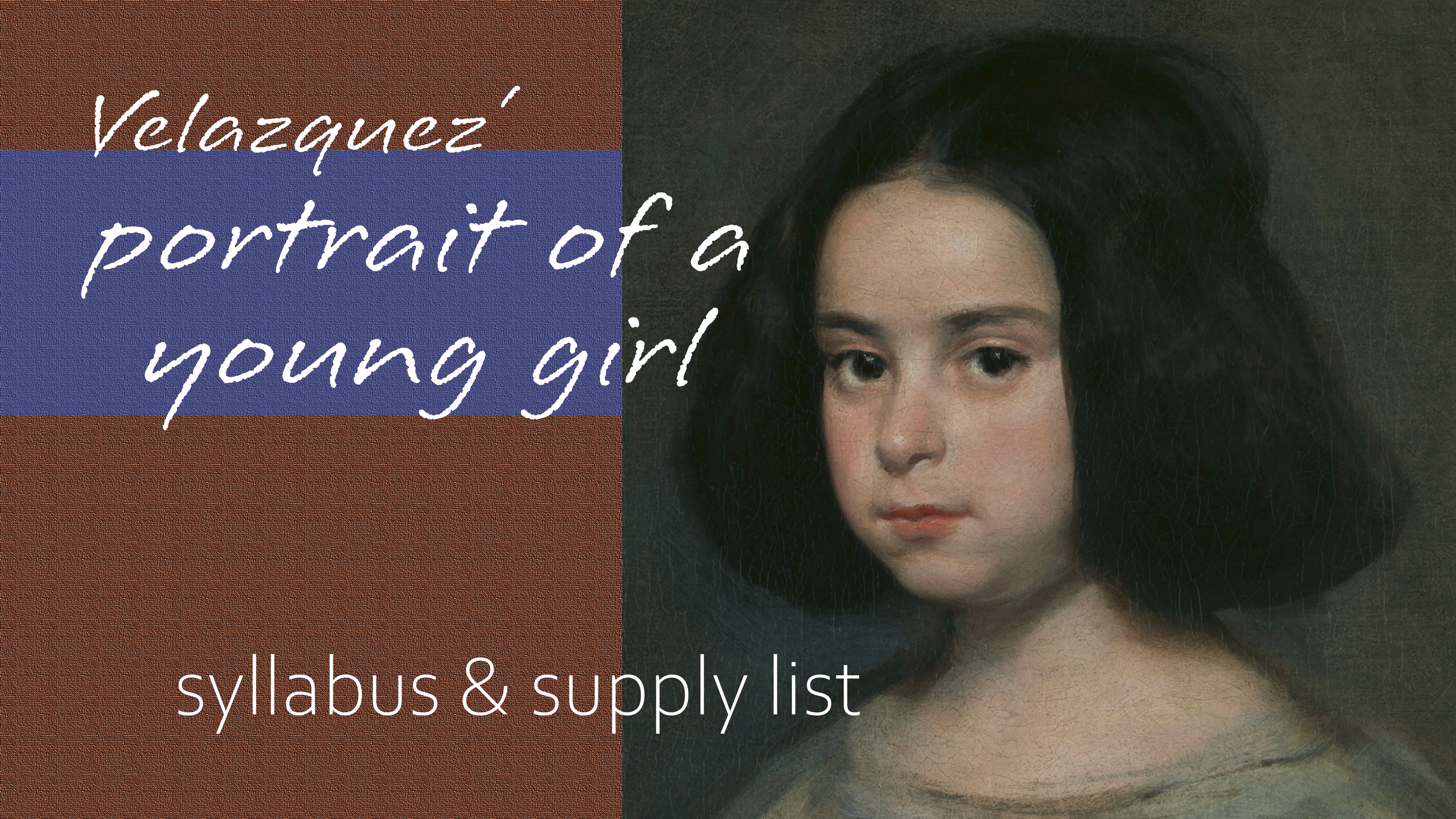 800 - VELAZQUEZ - Portrait of a Young Girl : Syllabus & Supply List