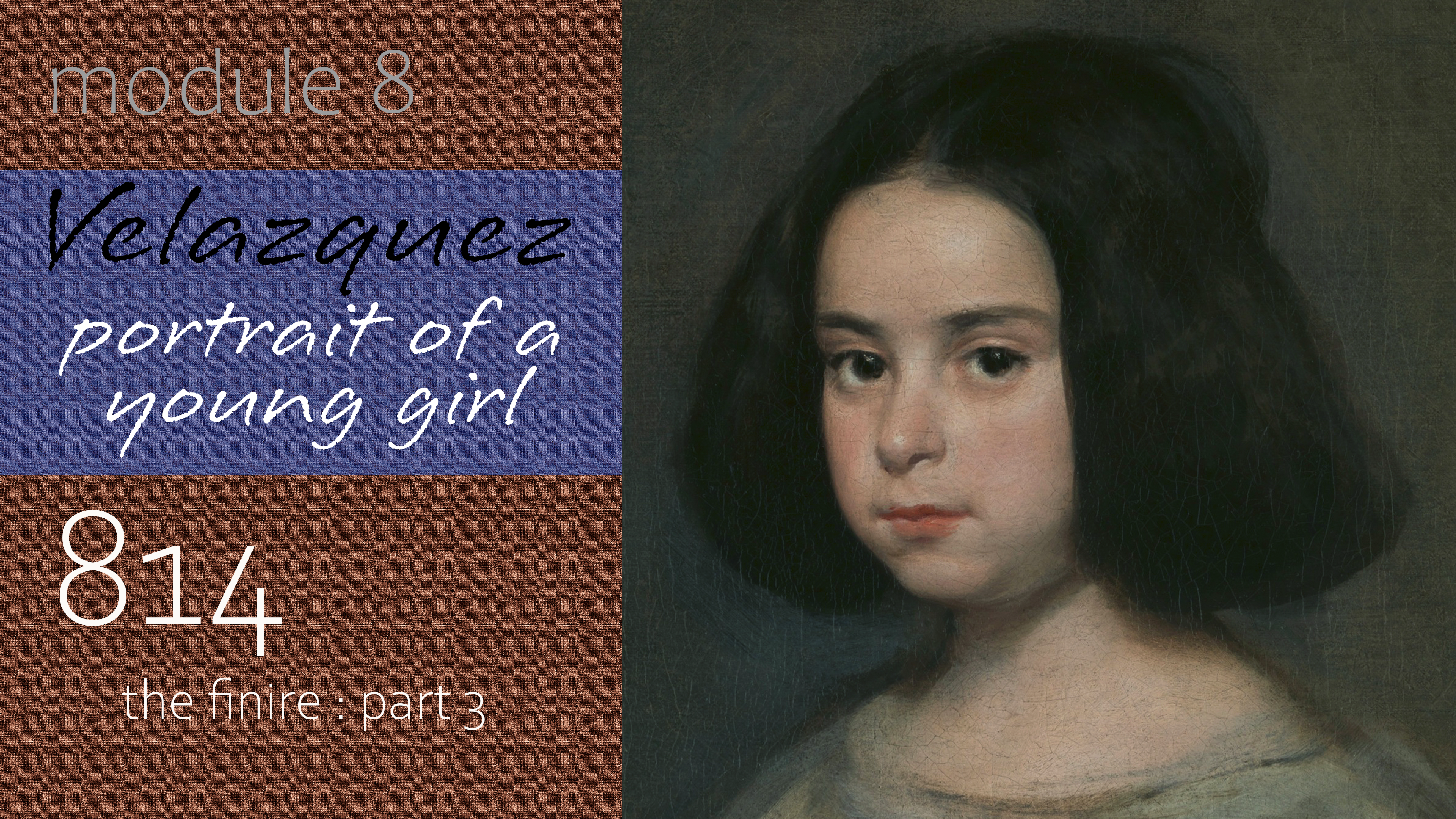 814-Module-8-Velazquez-Portrait-of-a-Young-Girl-The-Finire-Part-3
