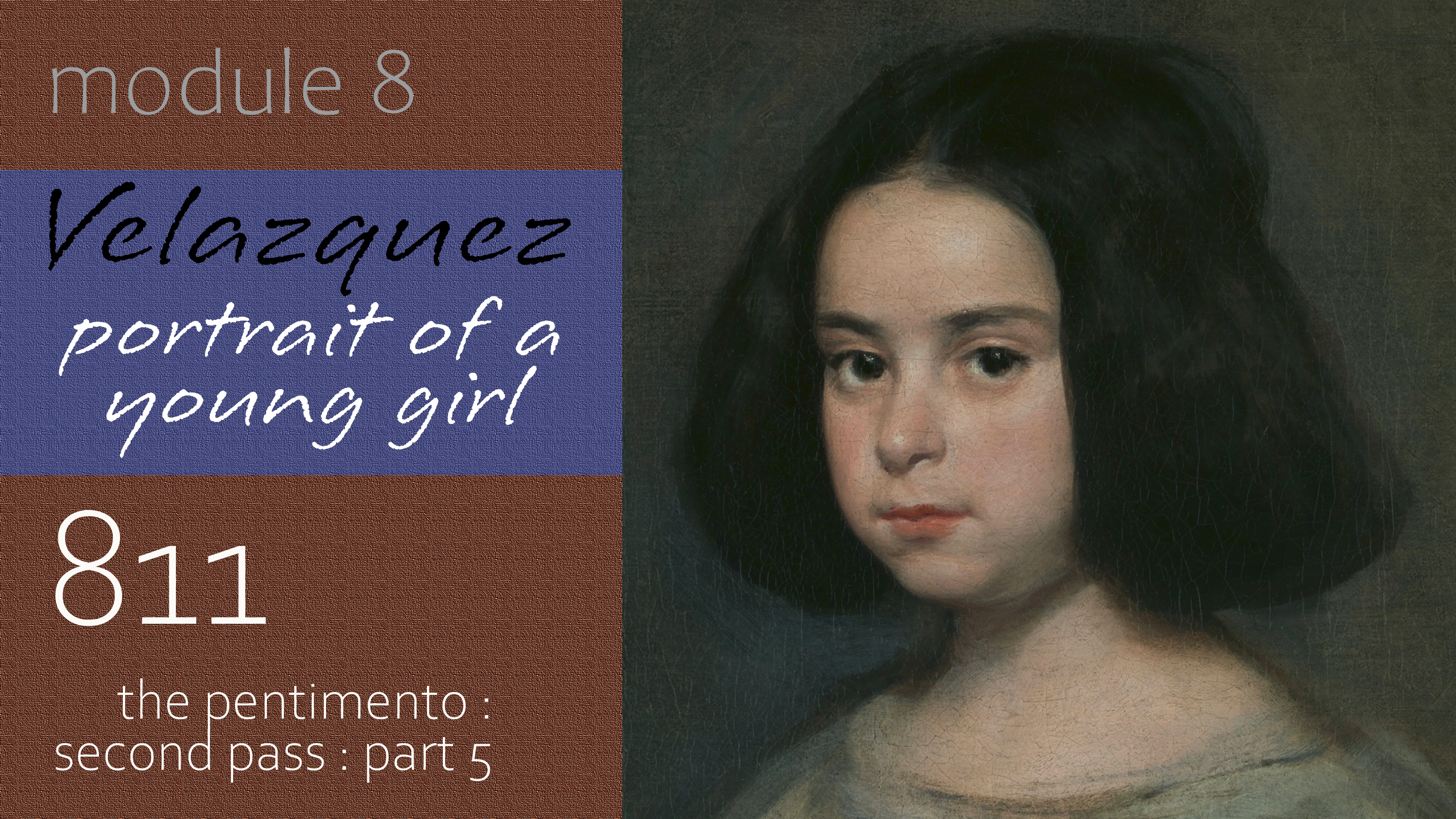 811-Module-8-Velazquez-Portrait-of-a-Young-Girl--Pentimento-Second-Pass-Part-5