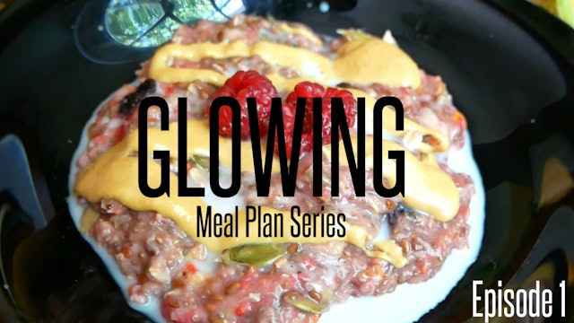 Glowing Meal Plan Series - Season 2 Episode 1