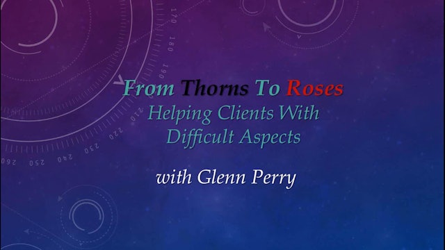 From Thorns to Roses: Helping Clients with Difficult Aspects, with Glenn Perry