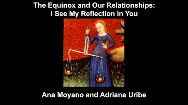 Equinox and Relationships: My Reflection in You, with Ana Moyano, Adriana Uribe
