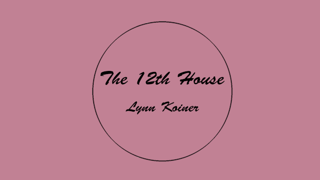 The 12th House, with Lynn Koiner