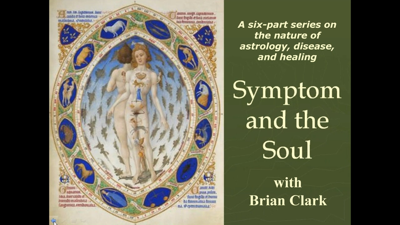 Symptom & the Soul: Astrology, Disease and Healing, with Brian Clark (6 classes)