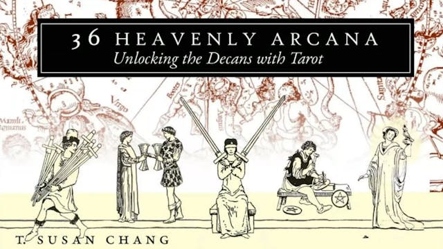 36 Heavenly Arcana: Unlocking the Decans with Tarot, with T. Susan Chang