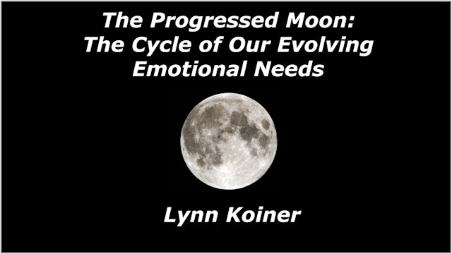 The Progressed Moon: The Cycle of Our Evolving Emotional Needs, with Lynn Koiner