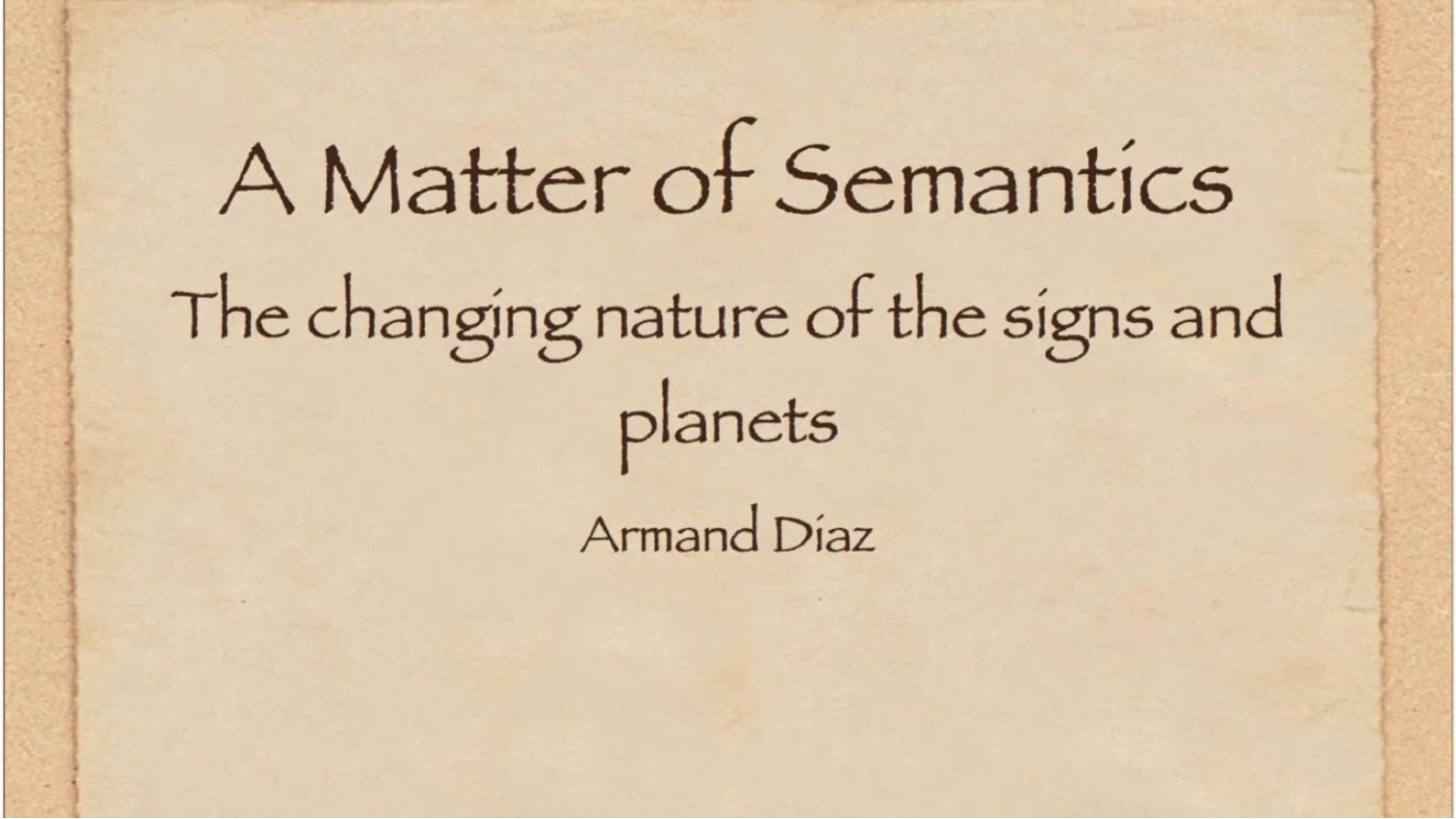 A Matter of Semantics: Changing Meaning  Planets, Signs, Houses with Armand Diaz