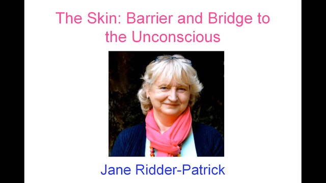 The Skin: Barrier and Bridge to the Unconsious, with Jane Ridder-Patrick