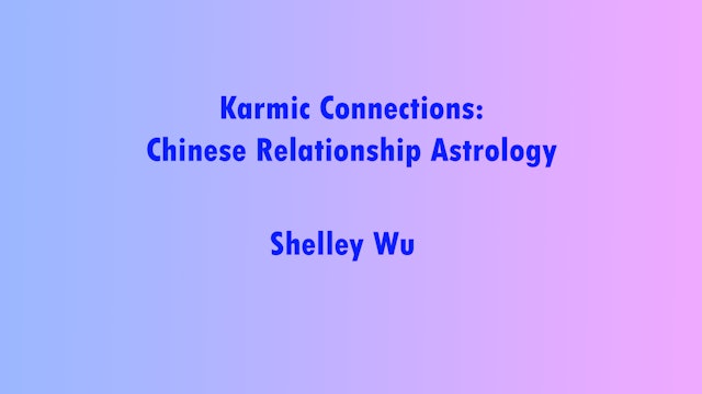 Karmic Connections: Chinese Relationship Astrology, with Shelley Wu
