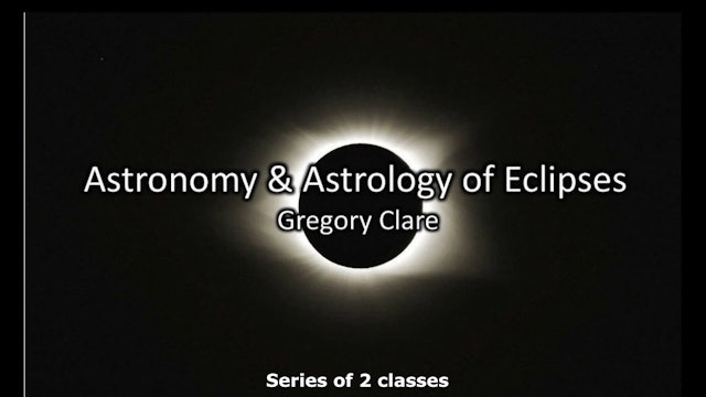 The Astronomy and Astrology of Eclipses, with Gregory Clare (2 classes)