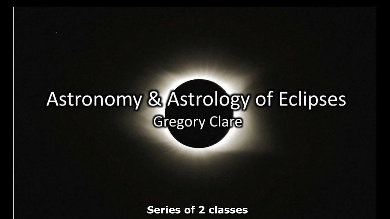 The Astronomy and Astrology of Eclipses, with Gregory Clare (2 classes)