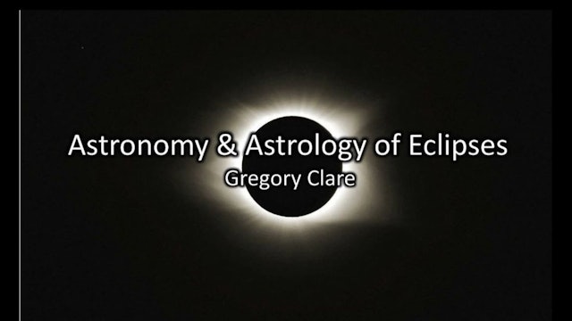 Astronomy and Astrology of Eclipses, with Gregory Clare - Class 2