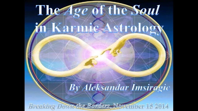 The Age of the Soul in Karmic Astrology, with Aleksandar Imsiragic (2014)