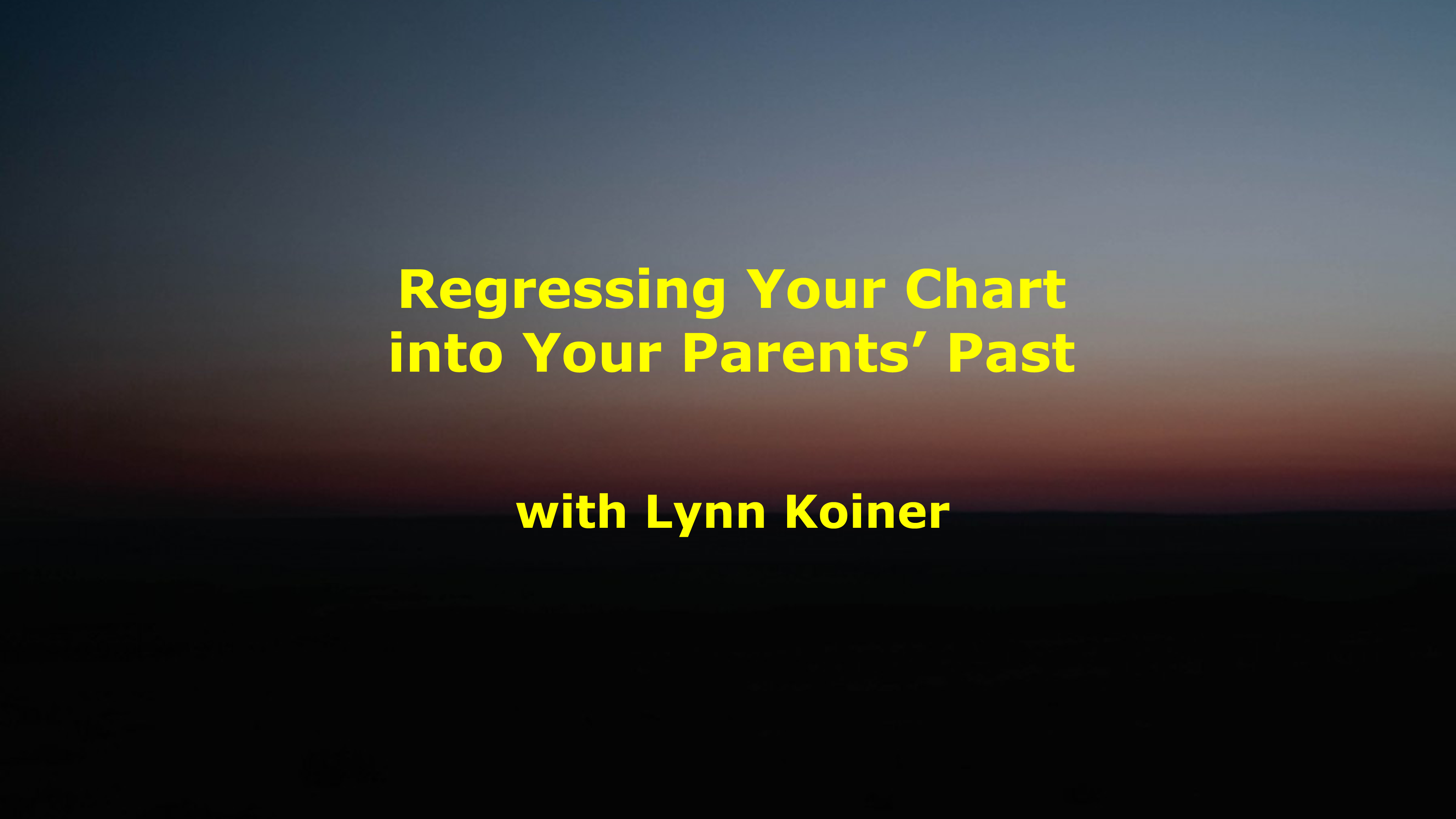 Regressing Your Chart into Your Parents' Past, with Lynn Koiner