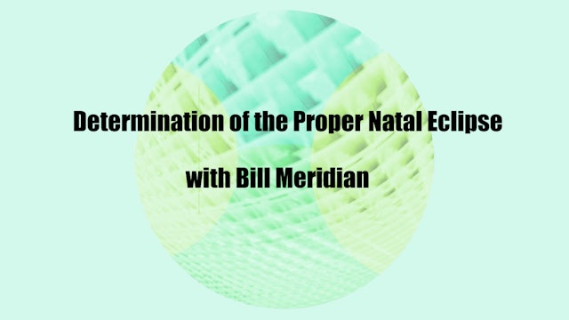 Determination of the Proper Natal Eclipse, with Bill Meridian