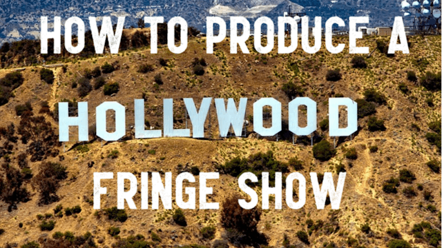 How to Produce a Hollywood Fringe Show