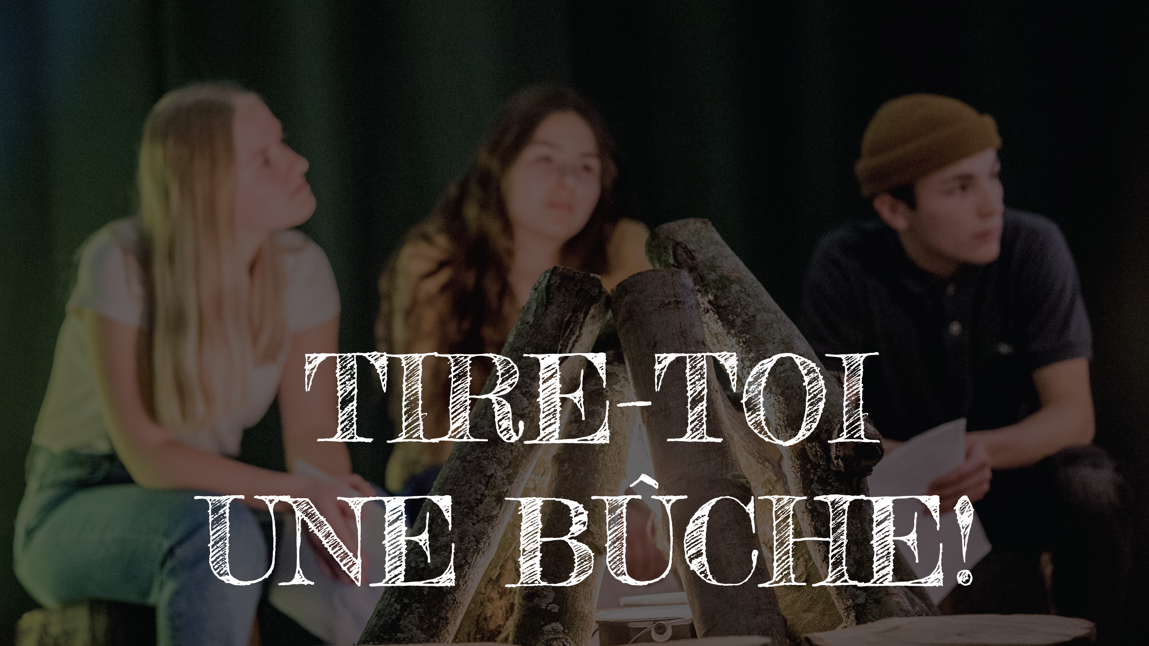 Tire-toi une bûche!