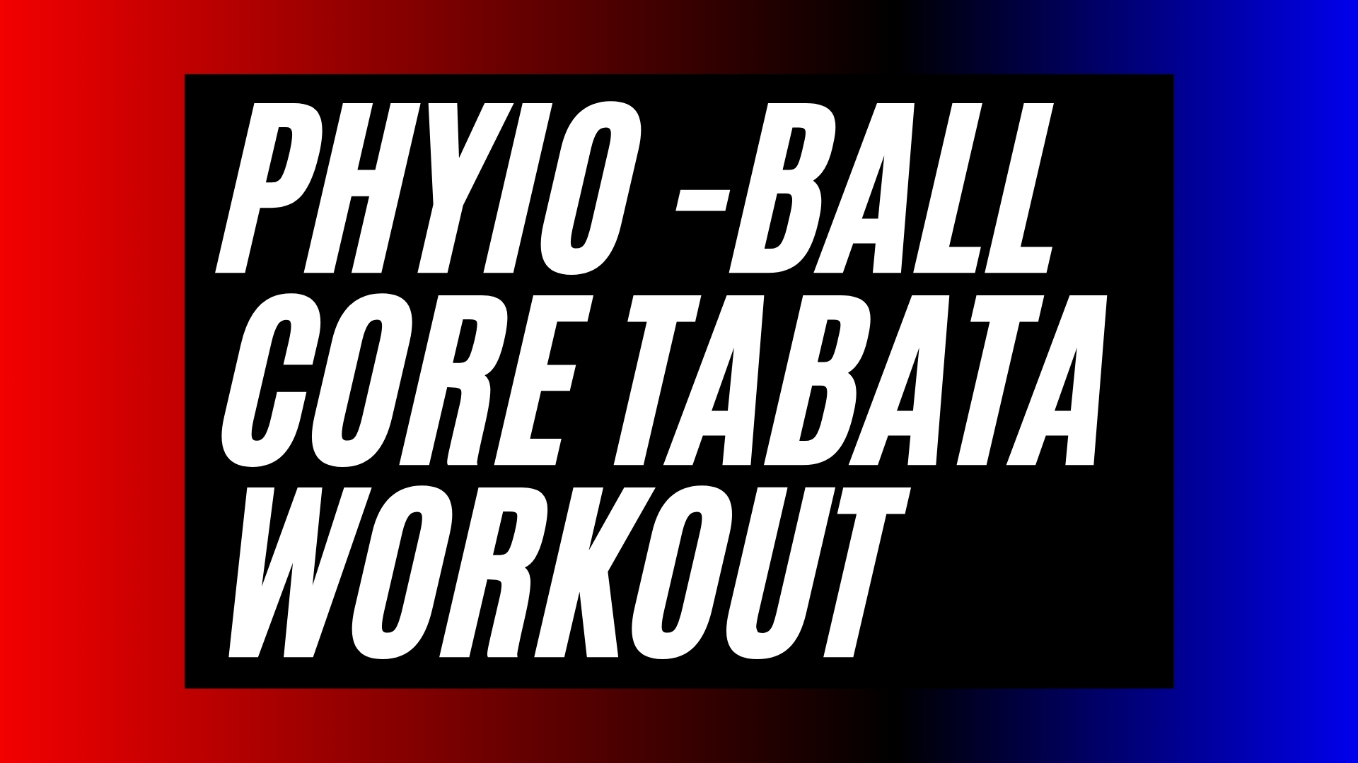 PHYSIOBALL CORE TABATA WORKOUT