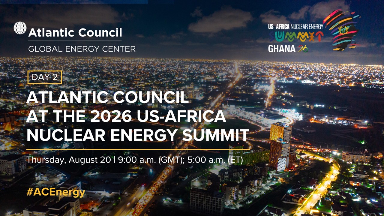 Atlantic Council at the 2026 US-Africa Nuclear Energy Summit (Day 2) - 08/20/2026, 15:36:53