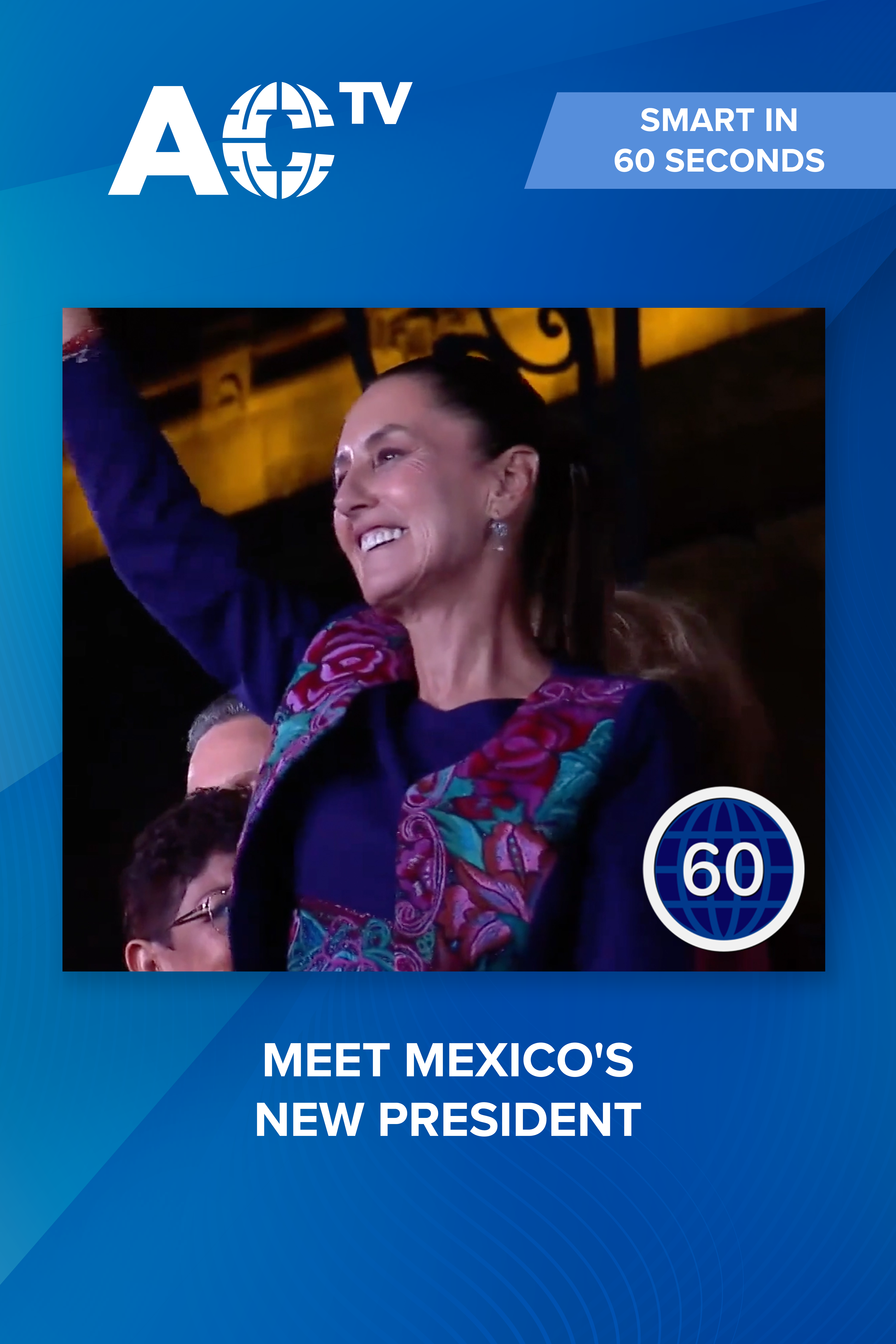 Smart in 60 Seconds: Claudia Sheinbaum’s historic victory in Mexico