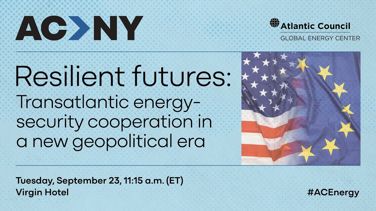 Resilient futures: Transatlantic energy-security cooperation in a new geopolitical era - 09/23/2025, 16:14:59