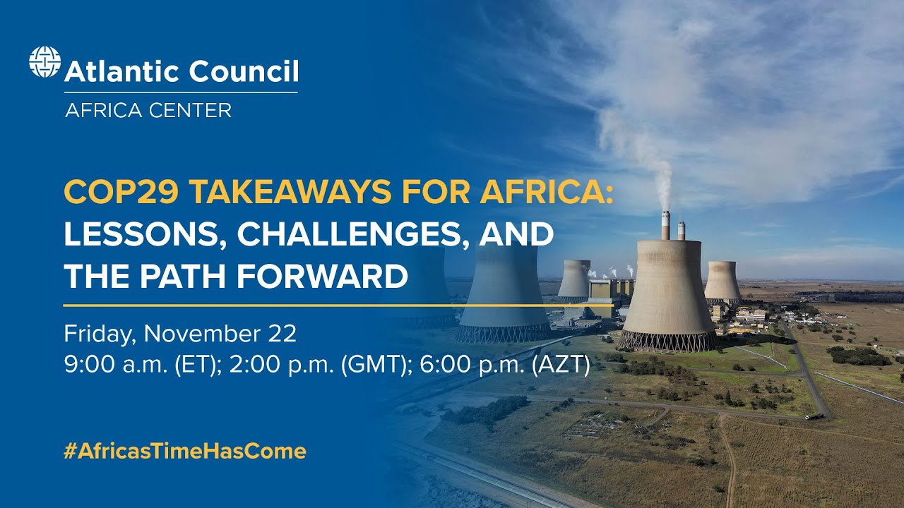 COP29 takeaways for Africa: Lessons, challenges, and the path forward