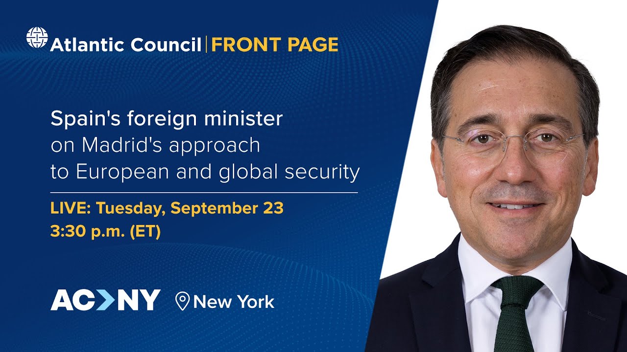 Spain’s foreign minister on Madrid’s approach to European and global security