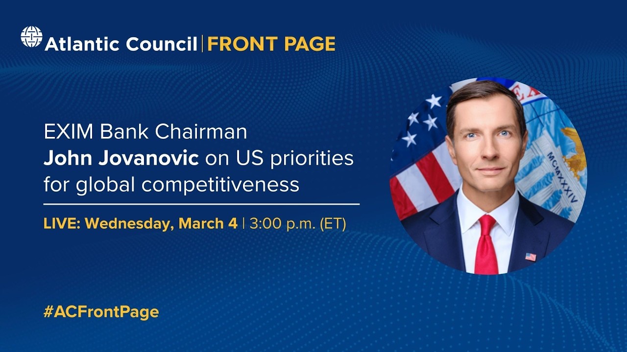 EXIM Bank Chairman John Jovanovic on US priorities for global competitiveness